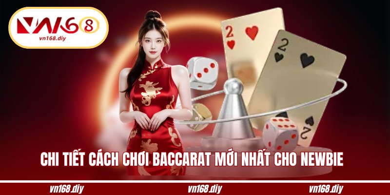 Chi tiết cách chơi baccarat mới nhất cho newbie