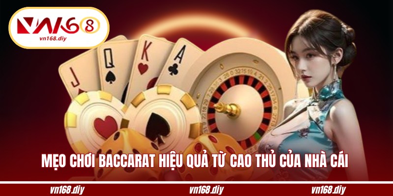 Mẹo chơi baccarat hiệu quả từ cao thủ của nhà cái