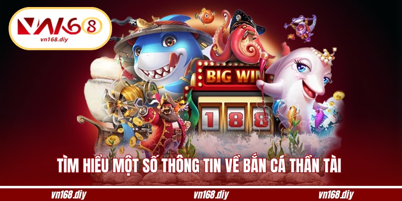 Tìm hiểu một số thông tin về bắn cá thần tài