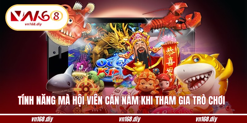 Một số tính năng mà hội viên cần nắm khi tham gia trò chơi