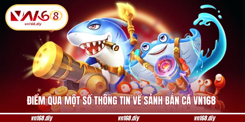 Điểm qua một số thông tin về sảnh bắn cá VN168