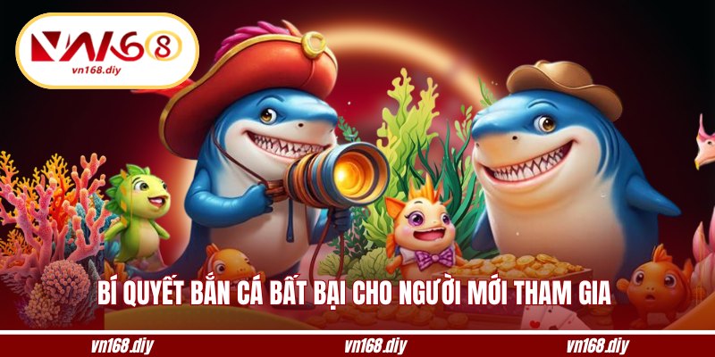 Bí quyết bắn cá bất bại cho người mới tham gia