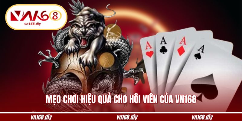 Mẹo chơi hiệu quả cho hội viên của VN168