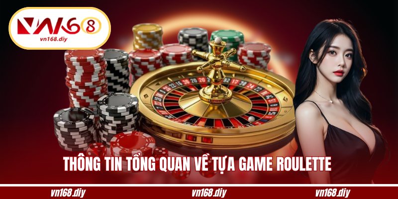 Thông tin tổng quan về tựa game roulette