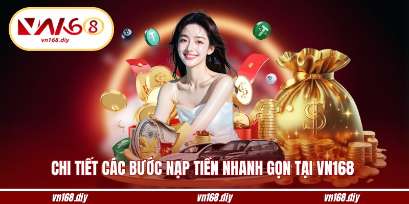 Chi tiết các bước nạp tiền nhanh gọn tại VN168