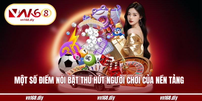 Một số điểm nổi bật thu hút người chơi của nền tảng