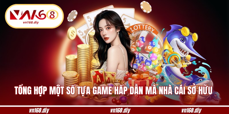 Tổng hợp một số tựa game hấp dẫn mà nhà cái sở hữu