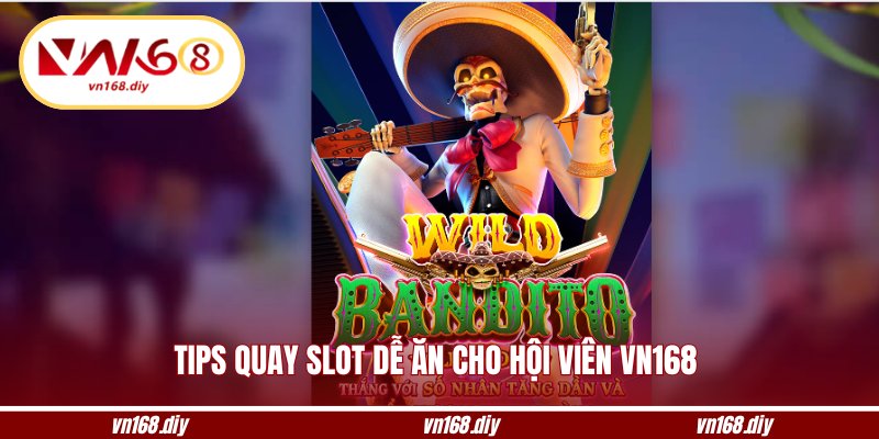 Tips quay slot dễ ăn cho hội viên VN168