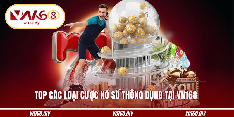 Top các loại cược xổ số thông dụng tại VN168