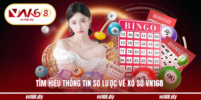 Tìm hiểu thông tin sơ lược về xổ số VN168